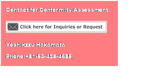 テキスト ボックス: Contact for Conformity Assessment 
 
Yoshikzzu Hakamata
Phone:+81-53-428-4685,
Facsimile:+81-53-428-4690
